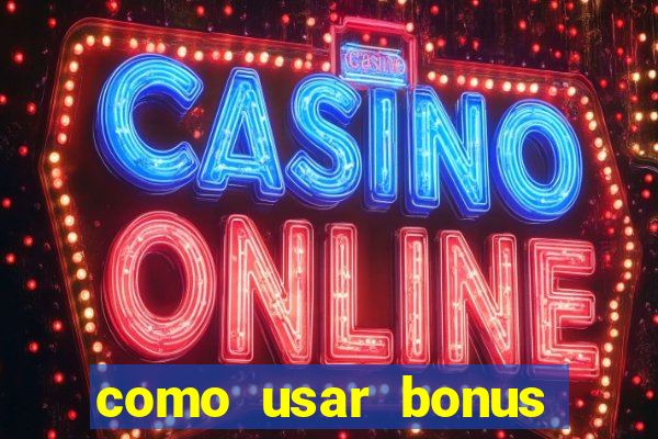 como usar bonus cassino vai de bet