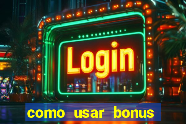 como usar bonus cassino vai de bet