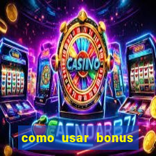 como usar bonus cassino vai de bet