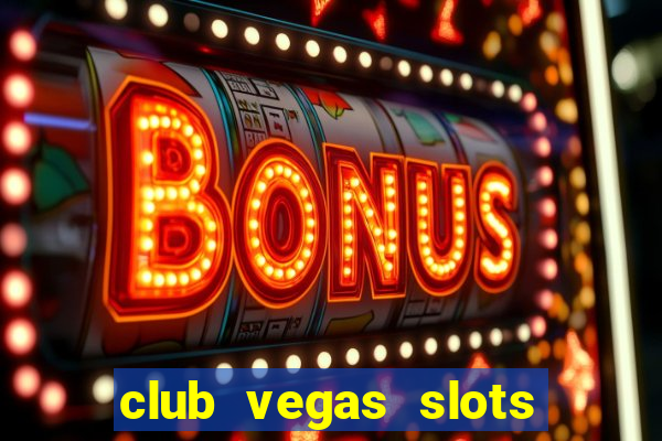 club vegas slots casino games 777