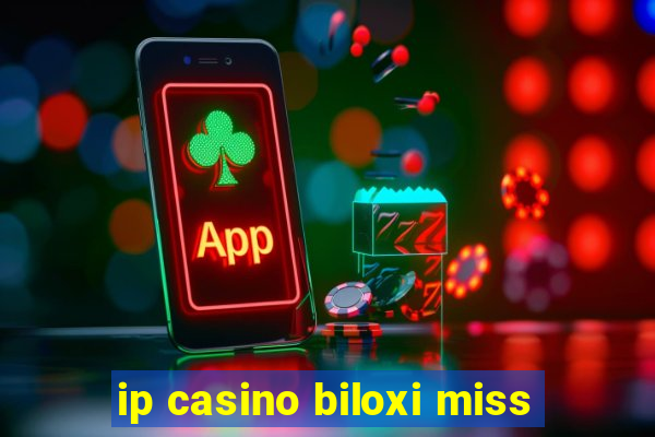 ip casino biloxi miss