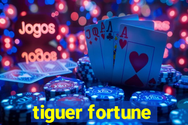 tiguer fortune