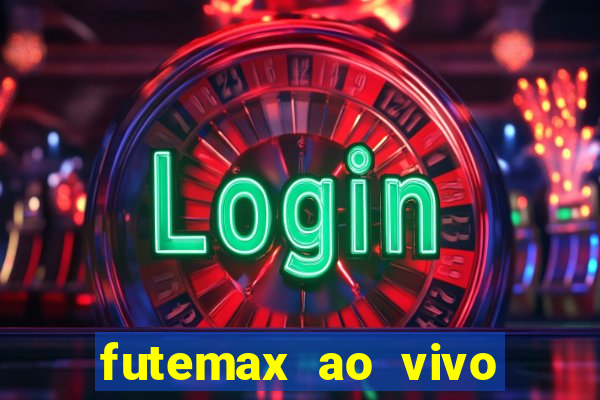 futemax ao vivo futebol ao vivo hoje