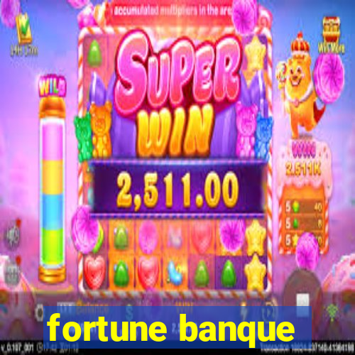 fortune banque