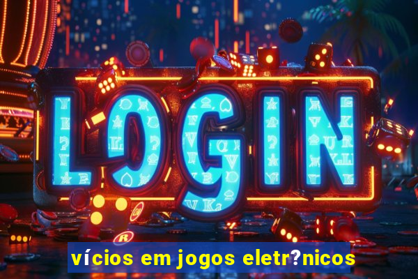 vícios em jogos eletr?nicos