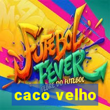 caco velho