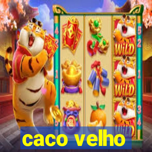 caco velho