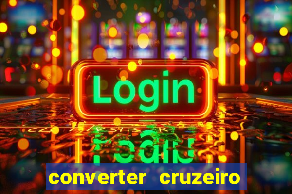 converter cruzeiro para real