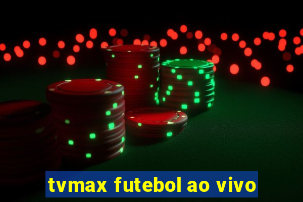 tvmax futebol ao vivo