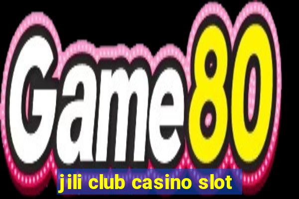 jili club casino slot