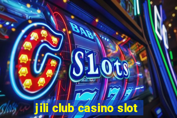 jili club casino slot