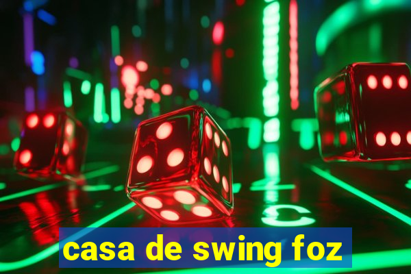 casa de swing foz