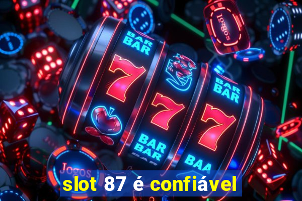 slot 87 é confiável