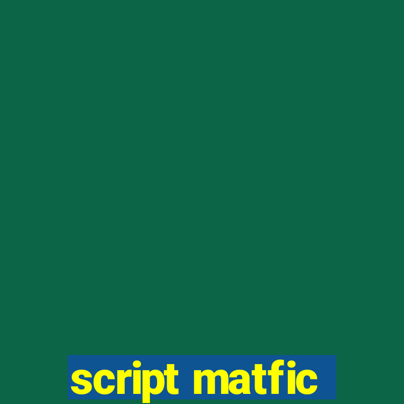 script matfic