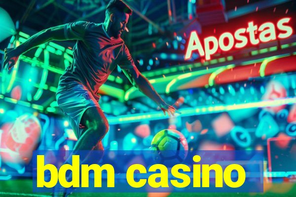 bdm casino