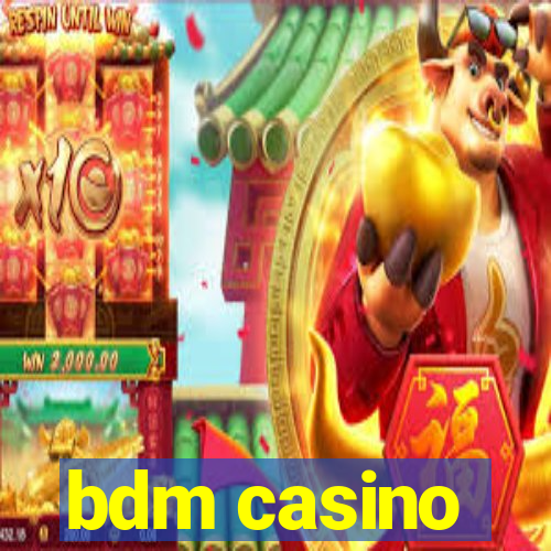 bdm casino