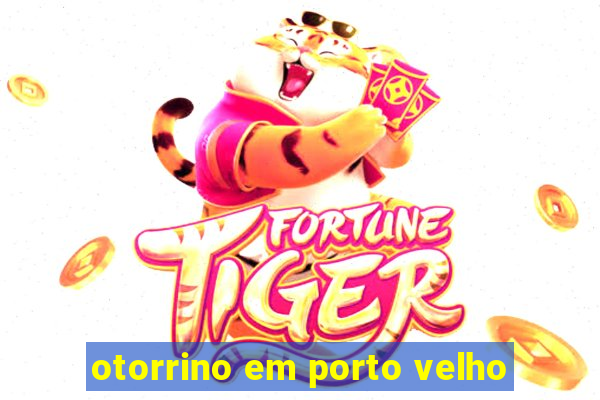 otorrino em porto velho