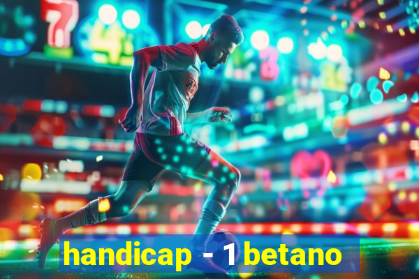 handicap - 1 betano