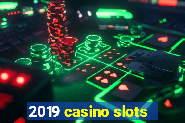 2019 casino slots