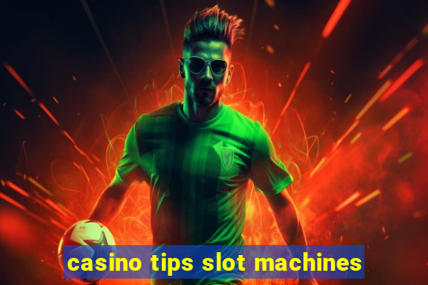 casino tips slot machines