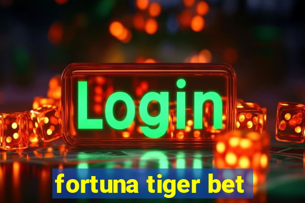 fortuna tiger bet