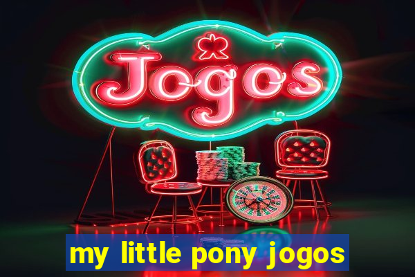 my little pony jogos