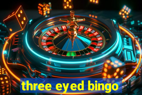 three eyed bingo