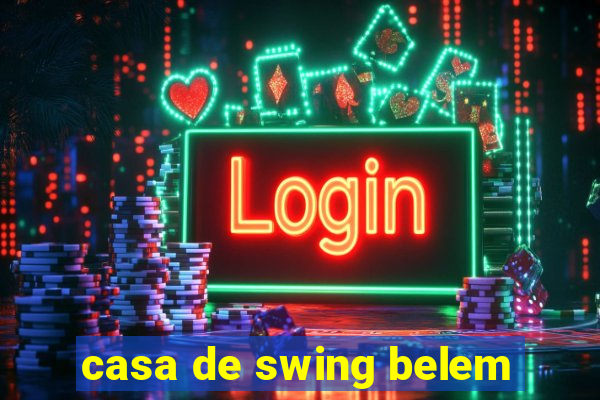 casa de swing belem