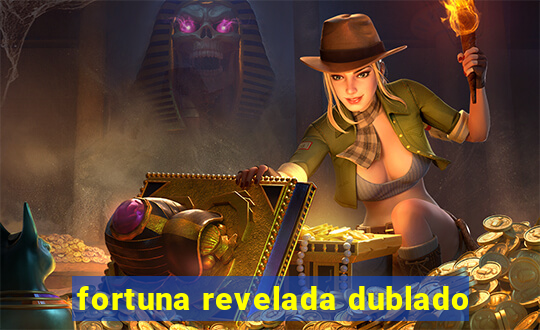 fortuna revelada dublado