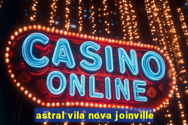 astral vila nova joinville