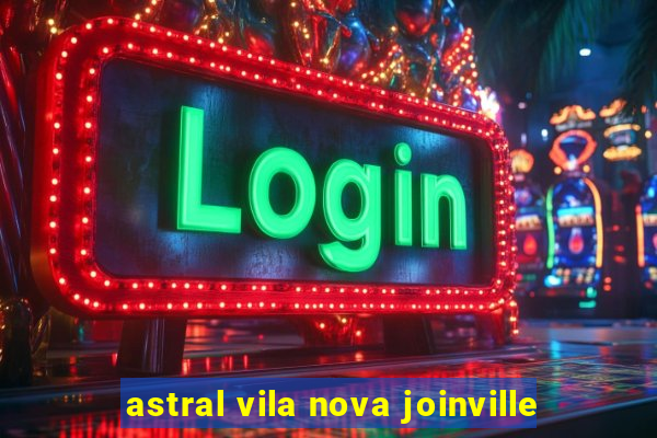 astral vila nova joinville