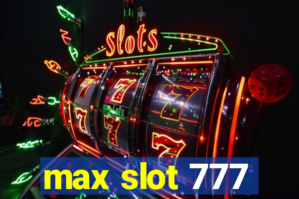 max slot 777