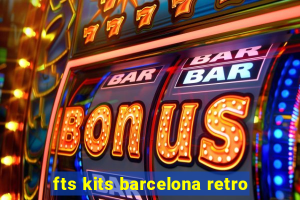 fts kits barcelona retro