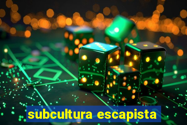 subcultura escapista