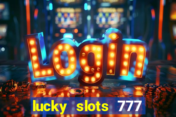 lucky slots 777 paga mesmo