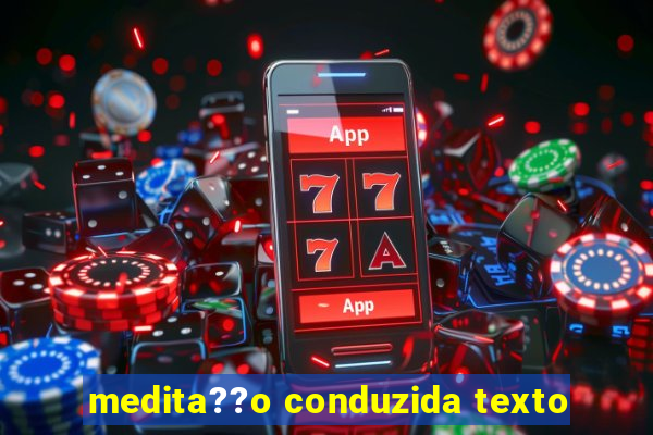 medita??o conduzida texto