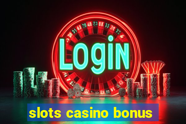 slots casino bonus