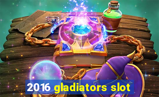 2016 gladiators slot