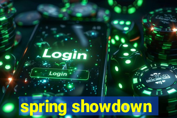 spring showdown