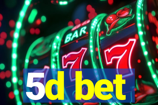 5d bet