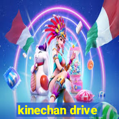 kinechan drive