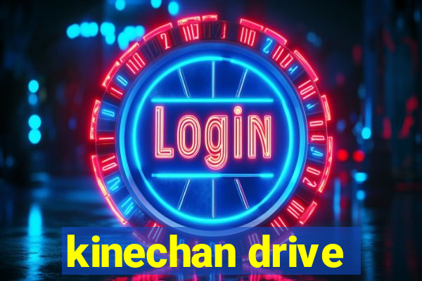 kinechan drive