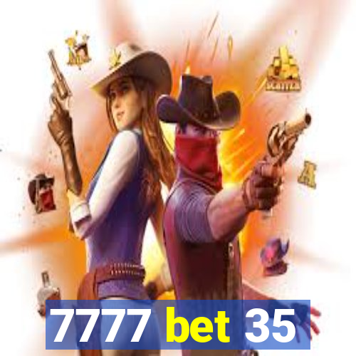 7777 bet 35