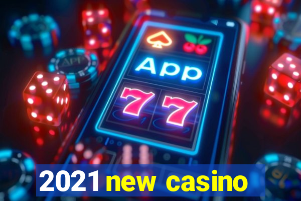 2021 new casino