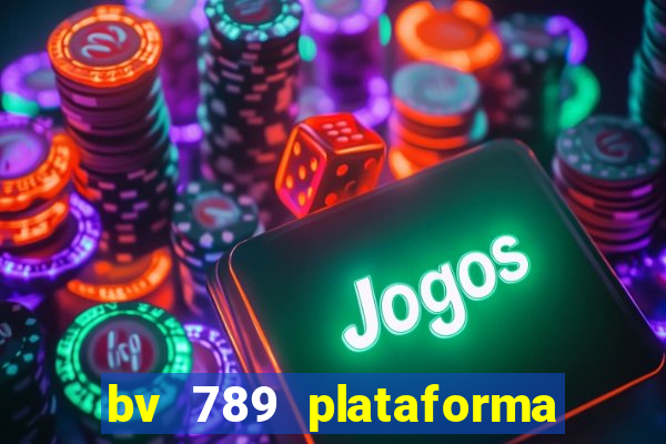 bv 789 plataforma de jogos