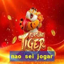 nao sei jogar fortune tiger