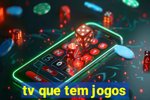 tv que tem jogos