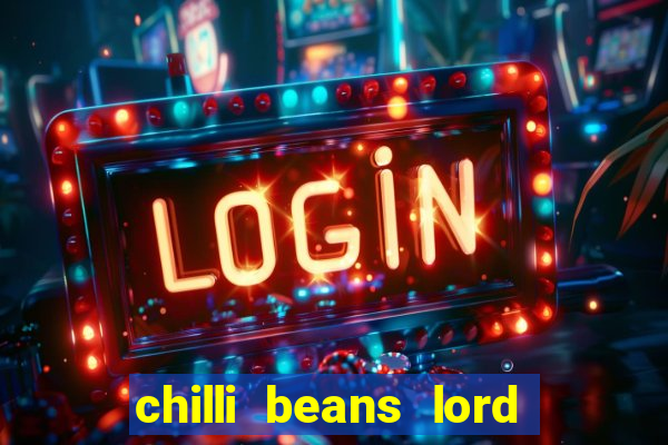 chilli beans lord of the rings