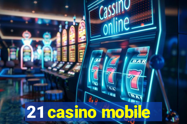 21 casino mobile