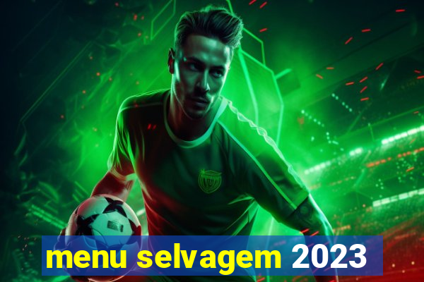 menu selvagem 2023